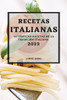 Recetas Italianas 2022: Auténticas Recetas De La Tradición Italiana (Spanish Edition)