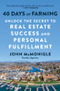 40 Days Of Farming: Unlock The Secret To Real Estate Success And Personal Fulfillment
