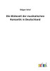 Die Blütezeit Der Musikalischen Romantik In Deutschland (German Edition) - 9783752471687