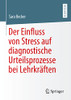 Der Einfluss Von Stress Auf Diagnostische Urteilsprozesse Bei Lehrkräften (German Edition)