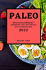 Paleo 2022: Recetas Saludables Y Sabrosas Para Una Nueva Vida Energizante (Spanish Edition)