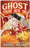 The Ghost That Ate Us: The Tragic True Story Of The Burger City Poltergeist - 9781947879423