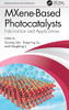 Mxene-Based Photocatalysts: Fabrication And Applications (Emerging Materials And Technologies)