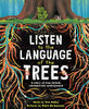 Listen To The Language Of The Trees: A Story Of How Forests Communicate Underground - 9781728232171