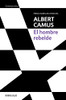 El Hombre Rebelde / The Rebel: An Essay On Man In Revolt (Premio Nobel De Literatura) (Spanish Edition)