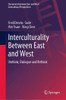 Interculturality Between East And West: Unthink, Dialogue And Rethink (Encounters Between East And West)