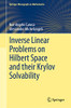 Inverse Linear Problems On Hilbert Space And Their Krylov Solvability (Springer Monographs In Mathematics)