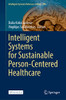 Intelligent Systems For Sustainable Person-Centered Healthcare (Intelligent Systems Reference Library, 205)