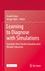 Learning To Diagnose With Simulations: Examples From Teacher Education And Medical Education - 9783030891466