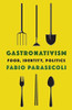 Gastronativism: Food, Identity, Politics (Arts And Traditions Of The Table: Perspectives On Culinary History)