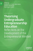 Theorising Undergraduate Entrepreneurship Education: Reflections On The Development Of The Entrepreneurial Mindset