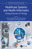 Healthcare Systems And Health Informatics: Using Internet Of Things (Innovations In Health Informatics And Healthcare)