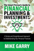 The Smart Person'S Guide To Financial Planning & Investments: A Simple And Straightforward Approach To Understanding Your Personal Finances