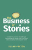 The Business Of Stories: Harness The Power Of Storytelling To Demonstrate Your Value, Attract Your Ideal Clients And Get Paid What YouRe Worth