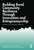 Building Rural Community Resilience Through Innovation And Entrepreneurship (Community Development Research And Practice Series) - 9781032014203