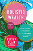 Holistic Wealth (Expanded And Updated): 36 Life Lessons To Help You Recover From Disruption, Find Your Life Purpose, And Achieve Financial Freedom