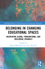 Belonging In Changing Educational Spaces: Negotiating Global, Transnational, And Neoliberal Dynamics (Routledge Research In International And Comparative Education)