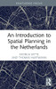 An Introduction To Spatial Planning In The Netherlands