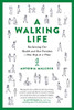 A Walking Life: Reclaiming Our Health and Our Freedom One Step at a Time