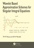 Wavelet Based Approximation Schemes For Singular Integral Equations