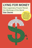 Lying For Money: How Legendary Frauds Reveal The Workings Of The World