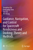 Guidance, Navigation, And Control For Spacecraft Rendezvous And Docking: Theory And Methods