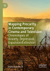 Mapping Precarity In Contemporary Cinema And Television: Chronotopes Of Anxiety, Depression, Expulsion/Extinction