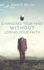 Changing Your Mind Without Losing Your Faith