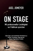 On Stage Mit Professioneller Leichtigkeit Vor Publikum Sprechen: Sofort-Tipps & Die Wesentlichen Informationen Zu Mindset, Psychologie, Körpersprache, Stimme, Organisation Und Technik (German Edition) - 9783347065970