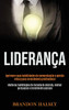 Liderança: Aprimore Suas Habilidades De Comunicação E Gestão Eficaz Para Crescimento Profissional (Melhores Habilidades De Tomada De Decisão, Melhor ... E Crescimento Pessoal) (Portuguese Edition)