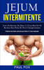 Jejum Intermitente: Livro De Receitas Da Dieta 5: 2 Com Mais De 80 Receitas Para Perda De Peso E Emagrecimento (Receitas Com Baixas Calorias Para Dietas 5:2 Para Emagrecer) (Portuguese Edition)
