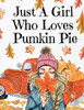 Just A Girl Who Loves Pumpkin Pie: Thanksgiving Composition Book To Write In Notes, Goals, Priorities, Holiday Turkey Recipes, Celebration Poems, ... - Autumn Birthday Present For Best Girl