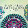 Mandalas Para Colorear Niños: Libro Para Colorear Con Mandalas Divertidos, Fáciles Y Relajantes Para Niños, Niñas Y Principiantes (Cuadernos Para Colorear Niños) (Spanish Edition)