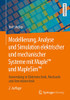 Modellierung, Analyse Und Simulation Elektrischer Und Mechanischer Systeme Mit Maple Und Maplesim: Anwendung In Elektrotechnik, Mechanik Und Antriebstechnik (German Edition)