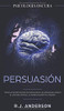 Persuasión: Psicología Oscura - Técnicas Secretas Para Influenciar En Las Personas Usando El Control Mental, La Manipulación Y El Engaño (Spanish Edition) - 9781953036155