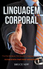 Linguagem Corporal: Um Guia Inteligente Para Entender A Linguagem Corporal (Guia Simples De Domínio, Elevação De Status E Comunicação Não Verbal) (Portuguese Edition)