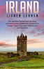 Irland Lieben Lernen: Der Perfekte Reiseführer Für Einen Unvergesslichen Aufenthalt In Irland Inkl. Insider-Tipps, Tipps Zum Geldsparen Und Packliste (German Edition)