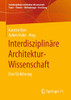 Interdisziplinäre Architektur-Wissenschaft: Eine Einführung (Interdisziplinäre Architektur-Wissenschaft: Praxis  Theorie  Methodologie  Forschung) (German Edition)