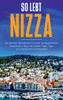 So Lebt Nizza: Der Perfekte Reiseführer Für Einen Unvergesslichen Aufenthalt In Nizza Inkl. Insider-Tipps, Tipps Zum Geldsparen Und Packliste (German Edition)
