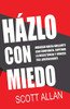 Házlo Con Miedo: Avanzar Hacia Adelante Con Confianza, Superar La Resistencia, Vencer Tus Limitaciones (Spanish Edition) (Scott Allan Books, Spanish Editions)