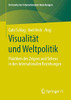 Visualität Und Weltpolitik: Praktiken Des Zeigens Und Sehens In Den Internationalen Beziehungen (Horizonte Der Internationalen Beziehungen) (German Edition)