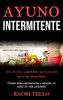 Ayuno Intermitente: 5:2, Recetas Saludables Para Perder Peso De Inmediato (Perder Peso Rápidamente Y Adoptar Un Estilo De Vida Saludable) (Spanish Edition)