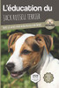 L'Éducation Du Jack Russell Terrier - Edition 2020 Enrichie: Toutes Les Astuces Pour Un Jack Russell Bien Éduqué (L'Education Du Chien) (French Edition)