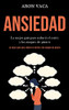 Ansiedad: La Mejor Guía Para Reducir El Estrés Y Los Ataques De Pánico (La Mejor Guía Para Reducir El Estrés Y Los Ataques De Pánico) (Spanish Edition)