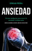 Ansiedad: Formas Inteligentes Para Vencer La Ansiedad Y La Depression (Derrota La Ansiedad Y El Estrés Y Disfruta Tu Vida Sin Dolor) (Spanish Edition)