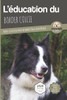 L'Éducation Du Border Collie - Edition 2020 Enrichie: Toutes Les Astuces Pour Un Border Collie Bien Éduqué (L'Education Du Chien) (French Edition)