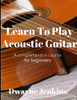 Learn To Play Acoustic Guitar: A comprehensive course for beginners
