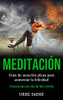Meditación: Guía De Atención Plena Para Aumentar La Felicidad (El Secreto Para Una Vida Zen Feliz Y Exitosa) (Spanish Edition) - 9781989853856