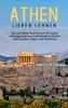 Athen Lieben Lernen: Der Perfekte Reiseführer Für Einen Unvergesslichen Aufenthalt In Athen Inkl. Insider-Tipps Und Packliste (German Edition)