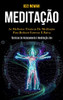 Meditação: As Melhores Técnicas De Meditação Para Reduzir Estresse E Raiva (Técnicas De Relaxamento E Meditação Zen) (Portuguese Edition)